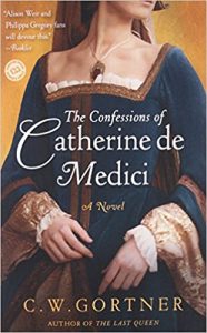 the confessions of catherine de medici by cw gortner