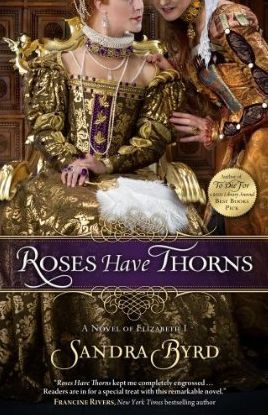 Roses Have Thorns: A Novel of Elizabeth I by Sandra Byrd – Book Review