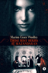 Those Rosy Hours at Mazandaran by Marion Grace Woolley – Blog Tour, Book Review and Giveaway (OPEN INT)