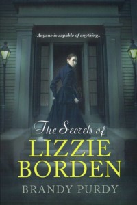 The Secrets of Lizzie Borden by Brandy Purdy