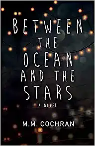 Between the Oceans and the Stars by M.M. Cochran – Book Review